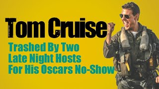 Tom Cruise Trashed By Two Late Night Hosts For His Oscars No-Show