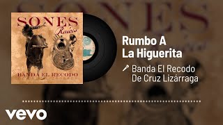 Banda El Recodo De Cruz Lizárraga - Rumbo A La Higuerita (Audio)