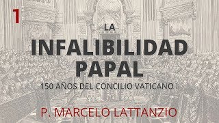 [Parte I] La Infalibilidad Papal  | Curso de Cultura Católica - P. Marcelo Lattanzio