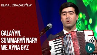 Kemal Orazalyyew - Galayyn, Summaryn nary, Ayna gyz | 2020