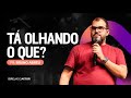 Tá olhando o quê? - Pastor Bruno Abreu - Igreja do Amor