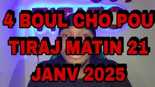 4 BOUL CHO🔥💯POU TIRAJ MATIN 21 JANV 2025 #titato509 #boulchotitato509 #boulcho345