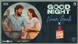 Naan Gaali - Think Fan Club | Good Night | Manikandan, Meetha Raghunath | Sean Roldan | Vinayak