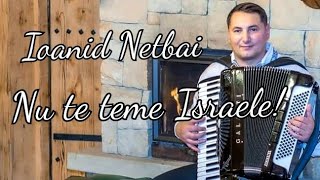 Ioanid Netbai ,,Nu te teme Israele!