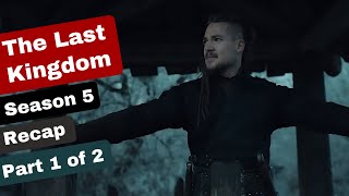 The Last Kingdom Season 5 Recap Part 1 of 2