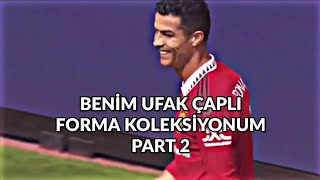 Benim Ufak Çaplı Forma Koleksiyonu (Part 2)