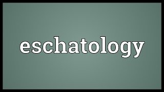 Eschatology Meaning