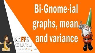 The graph, expectation and variance of a binomial distribution | Methods 3 and 4 | MaffsGuru