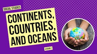 Continents, Countries, and Oceans | Social Studies Lesson