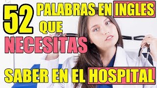 52 Palabras en Inglés que Necesitarás Saber Cuando Estés en el Hospital: Inglés Médico