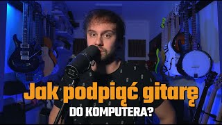 Jak Podpiąć Gitarę Do Komputera? ||| Gitara Na Warsztat