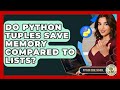 Do Python Tuples Save Memory Compared To Lists? - Python Code School
