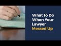 What to Do When Your Lawyer Messed Up