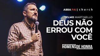 Deus não errou com você-Pr Telmo Martinello (Homens de Honra) | ABBA PAI CHURCH