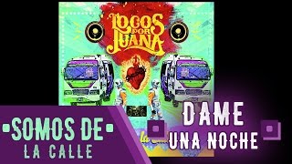 5. Dame Una Noche (Somos De La Calle) - Locos Por Juana