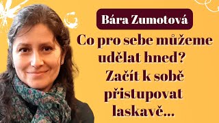 Bára Zumotová - Co pro sebe můžeme udělat hned? Začít k sobě přistupovat laskavě... #rozhovor