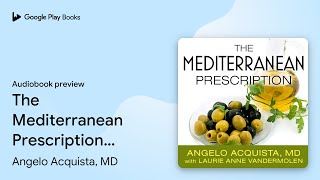 The Mediterranean Prescription: Meal Plans and… by Angelo Acquista, MD · Audiobook preview