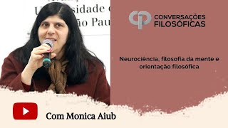 Neurociência, filosofia da mente e orientação filosófica | Entrevista com Monica Aiub