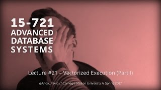 L21 - Vectorized Execution (Part I) [CMU Database Systems Spring 2017]
