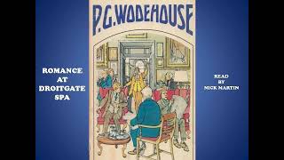 Romance at Droitgate Spa by P. G. Wodehouse. Short story audiobook read by Nick Martin