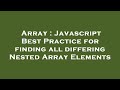 Array : Javascript Best Practice for finding all differing Nested Array Elements