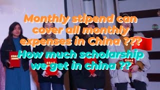 Monthly stipend In china cover monthly expenses or NOT?how much scholarship we can get in China#mbbs