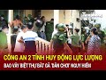 Bản tin chiều 21/10: Công an 2 tỉnh huy động lực lượng bao vây biệt thự bắt gã ‘dân chơi’ nguy hiểm