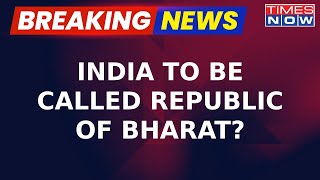 Breaking News | 'India' Likely To Be Renamed 'Bharat' In Parliament Session | Exclusive Reactions