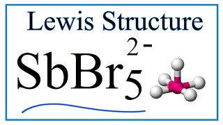 Lewis Dot Structure for SbBr5 2- (and Molecular Geometry)
