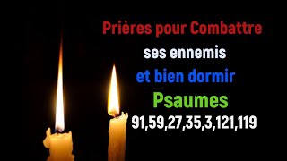 Prières pour Combattre ses ennemis et bien dormir - Psaumes 91,Psaumes 59,Psaumes 27,35,3,121,119