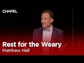 Matthew Hall: Rest for the Weary [Biola Chapel]