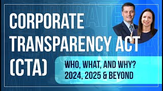 The Corporate Transparency Act (CTA): Who, What, and Why | 2024, 2025 \u0026 Beyond