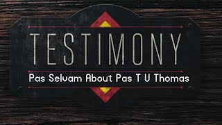 TPM|Testimony|Pas Selvam About Pas T U Thomas