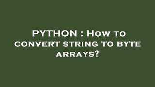 PYTHON : How to convert string to byte arrays?