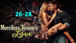 Merciless Tycoon's Love Ep : 26-28 || Romantic Story || Mafia's Love Story #story #audiobook