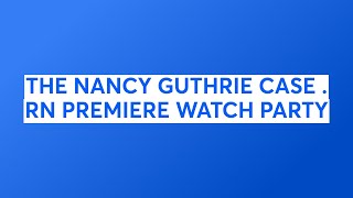 THE NANCY GUTHRIE CASE . RN PREMIERE REACTION VIDEO