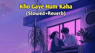 Kho Gaye Hum Kaha | Slowed Reverb | Lofi Song |