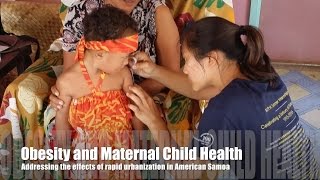 Obesity and Maternal Child Health - Addressing the effects of rapid urbanization in American Samoa