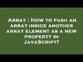 Array : How to push an array inside another array element as a new property in JavaScript?