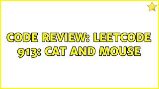 Code Review: LeetCode 913: Cat and Mouse (2 Solutions!!)