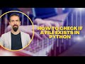 #115  How to Check If a File Exists in Python | File Handling Tutorial