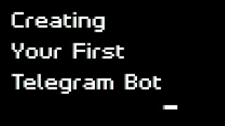 Creating Your First Telegram Bot