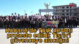 Kobanê’de Türk devleti protesto edildi: Tişrîn’i güvenceye alacağız!