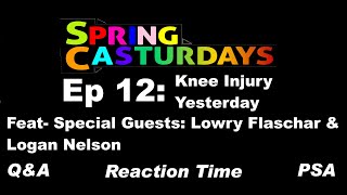 SpringCasturdays Ep 12: Knee Injury Yesterday w/ Special Guests: Lowry and Logan