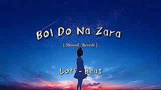 Bol Do Na Zara [ Slowed+ Reverb ] | Armaan Malik | lofi text audio song || #viral #songs #lofi