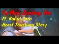 Tu Meri Zindagi Hai Ft Rahul Jain Heart Touching