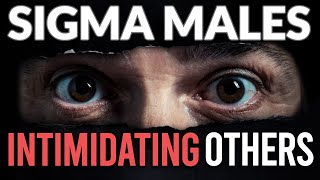 7 Ways Sigma Males Intimidate People