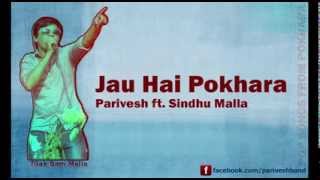 Jau Hai Pokhara | Nepali Folk-Pop Song | Parivesh | Tilak Bam Malla \u0026 Sindhu Malla