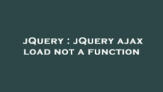 jQuery : jQuery ajax load not a function
