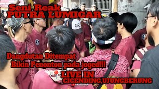 Seni Reak PUTRA LUMIGAR DANGDUTAN DITEMPAT BIKIN PENONTON PADA JOGED! LIVE IN CIGENDING,UJUNGBERUNG